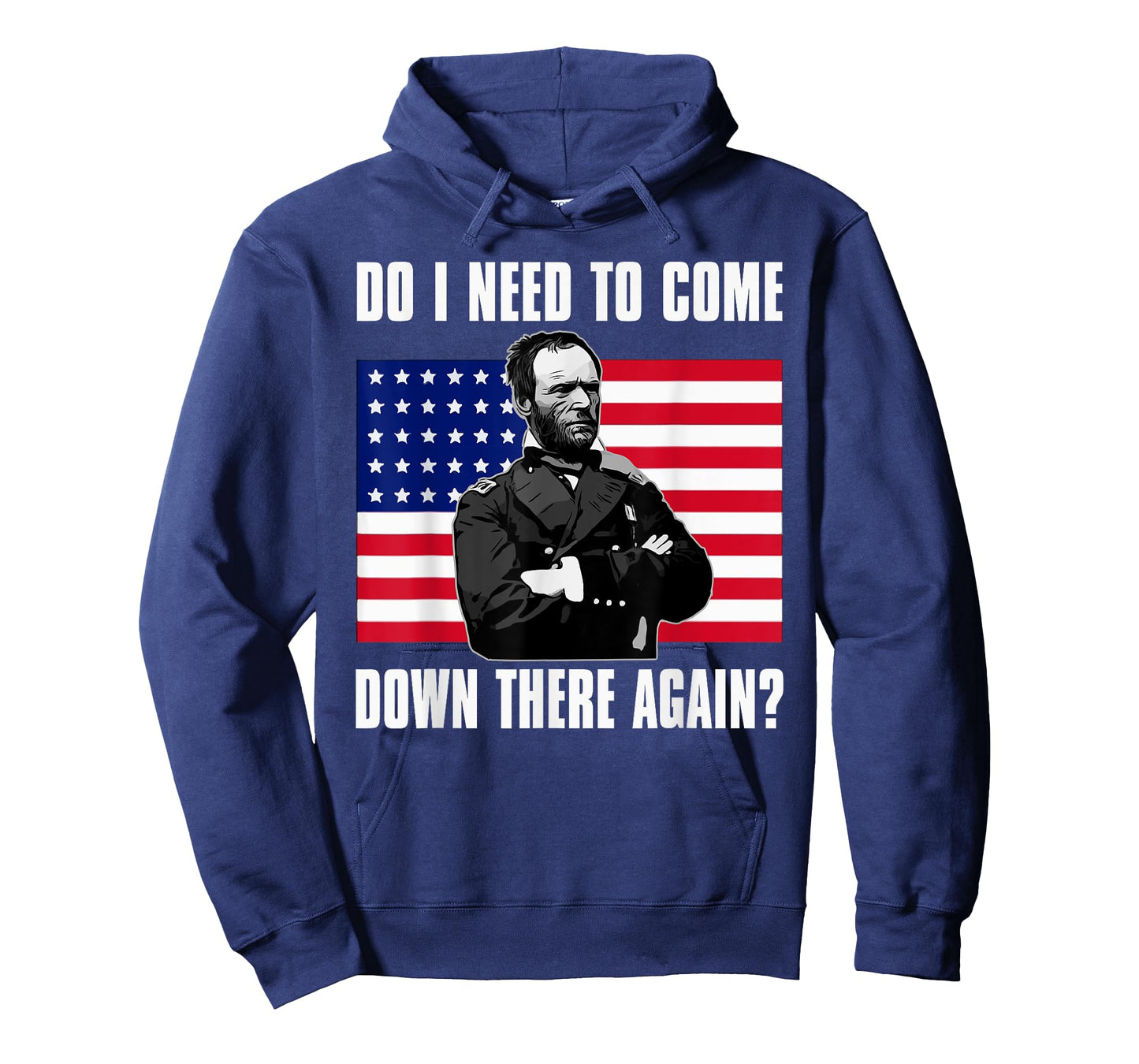 Need to Come Down There Again Shirt | Funny General Sherman T-Shirt