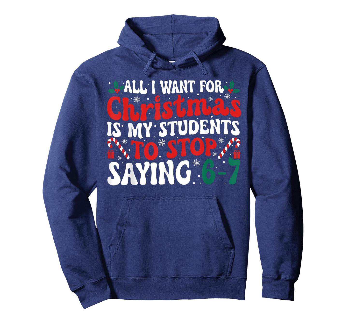 All I Want for Christmas is My Students to Stop Saying 6-7 T-Shirt