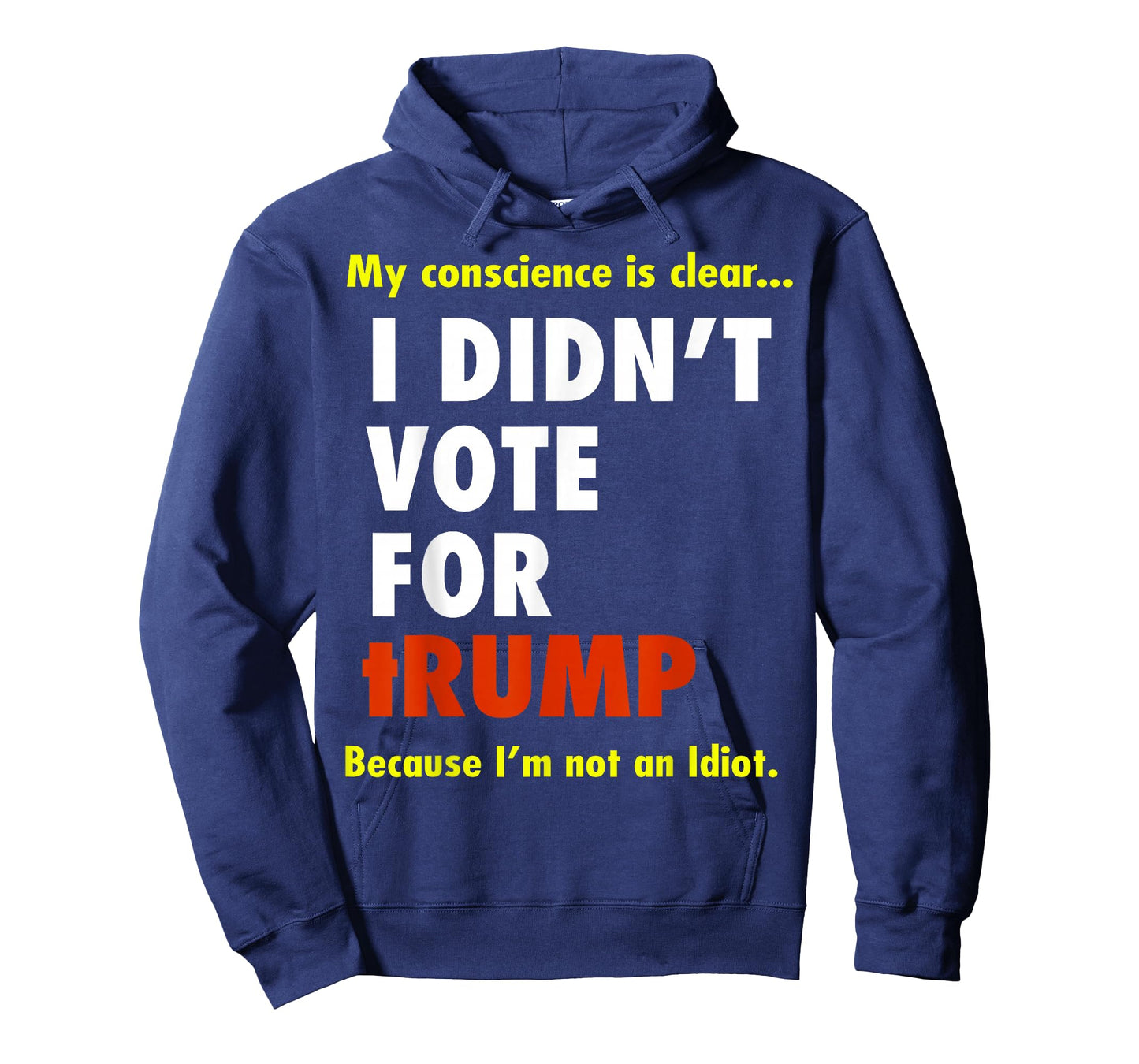 My Conscience is Dear I Didn't Vote for Trump I'm Not Idiot T-Shirt