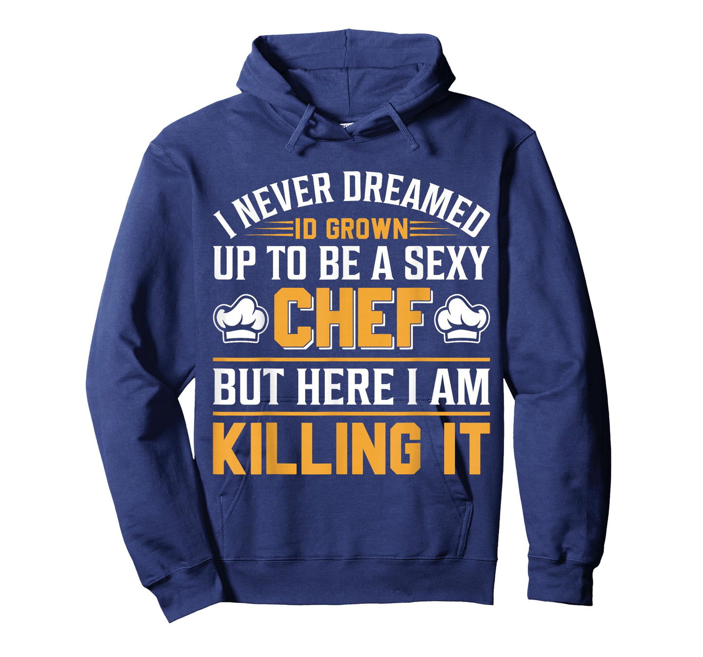 I Never Dreamed Id Grown Up To Be A Sexy Chef But - Chef T-Shirt