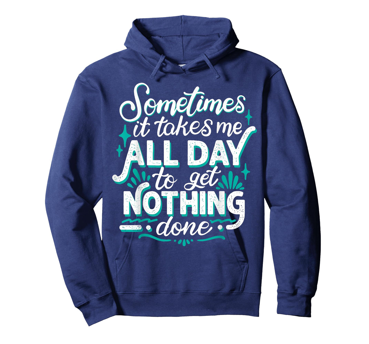 Sometimes It Takes Me All Day To Get Nothing Done T-Shirt