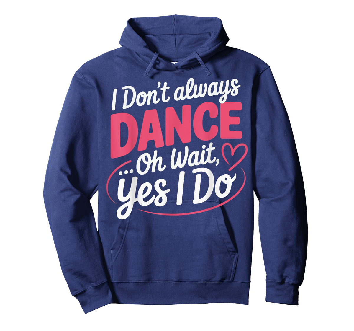 I Don't Always Dance Oh Wait... Yes I Do T-Shirt