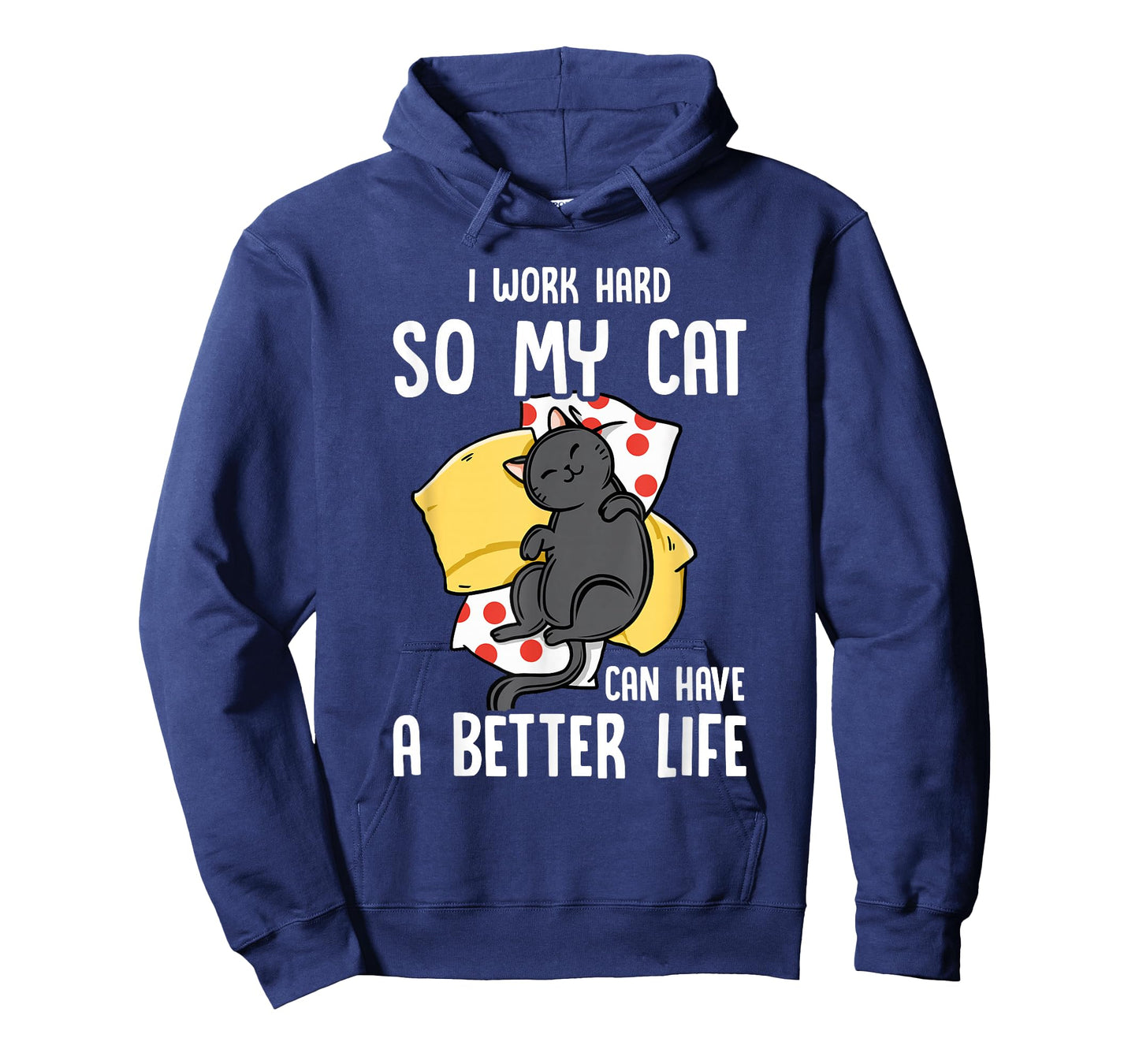 I Work Hard So My Cat Can Have A Better Life - Cat Lover T-Shirt