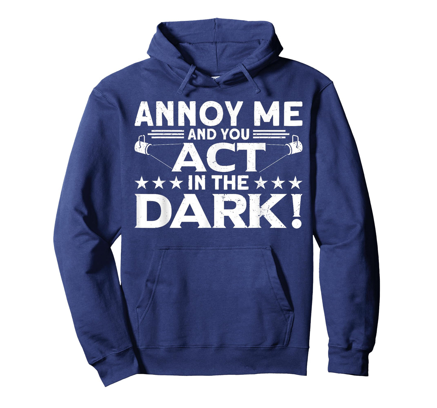 Annoy Me And You Act In The Dark Backstage Stagehand Theatre T-Shirt