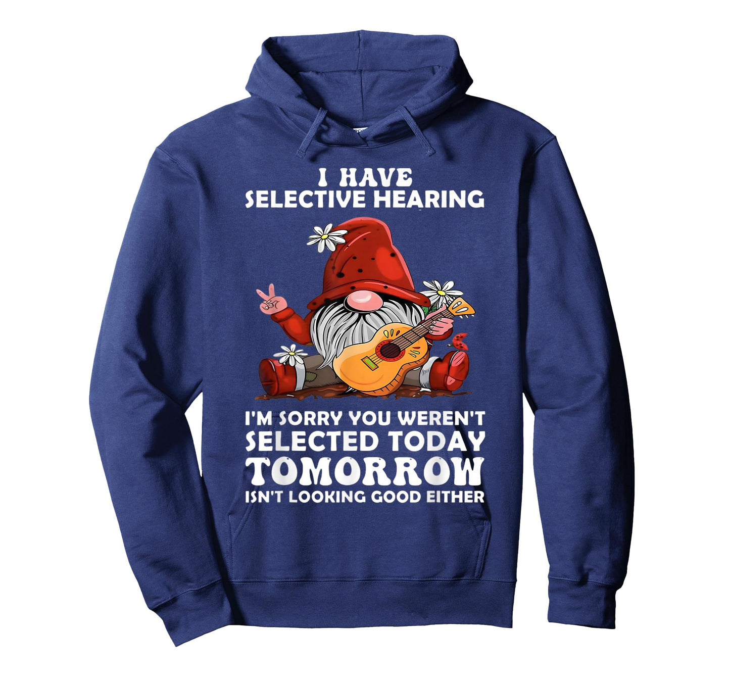 I Have Selective Hearing Sorry You Weren't Selected Today T-Shirt