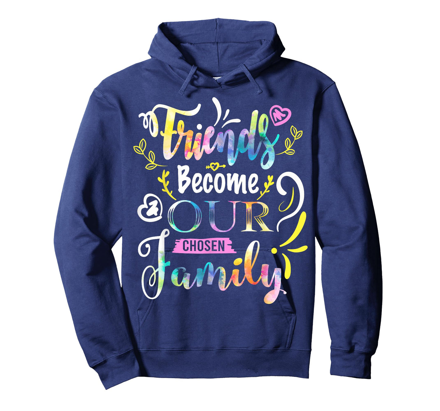 Friends Become Our Chosen Family Friendship Funny T Shirts T-Shirt