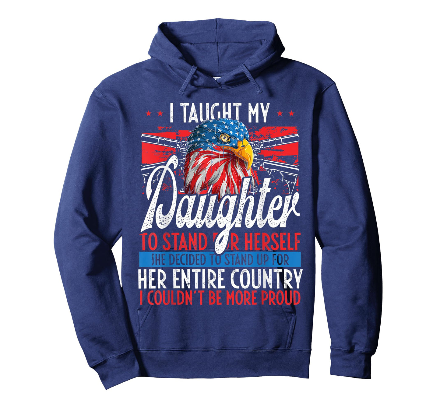 I Taught My Daughter To Stand Up Proud July 4 Freedom T-Shirt