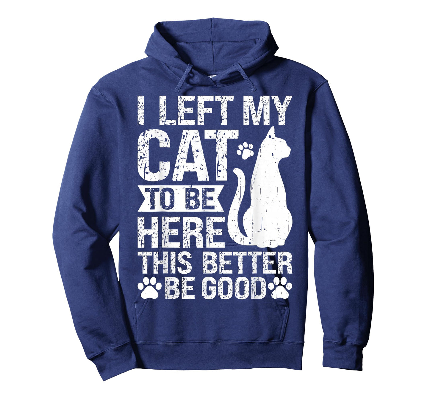 Funny I Left My Cat to Be Here This Better Be Good Men Women T-Shirt