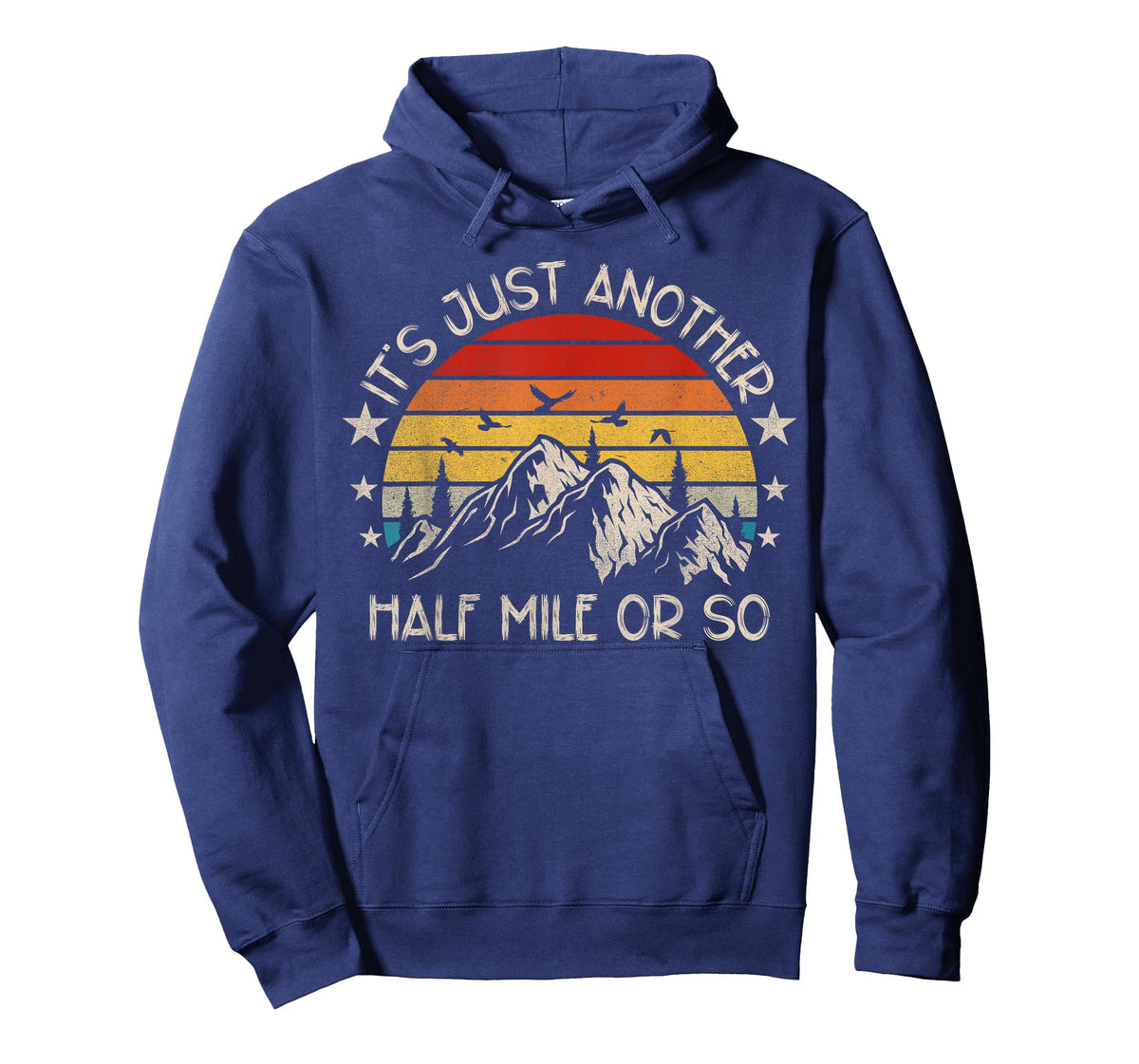 It's Just Another Half Mile Or So Funny Hiking T-Shirt