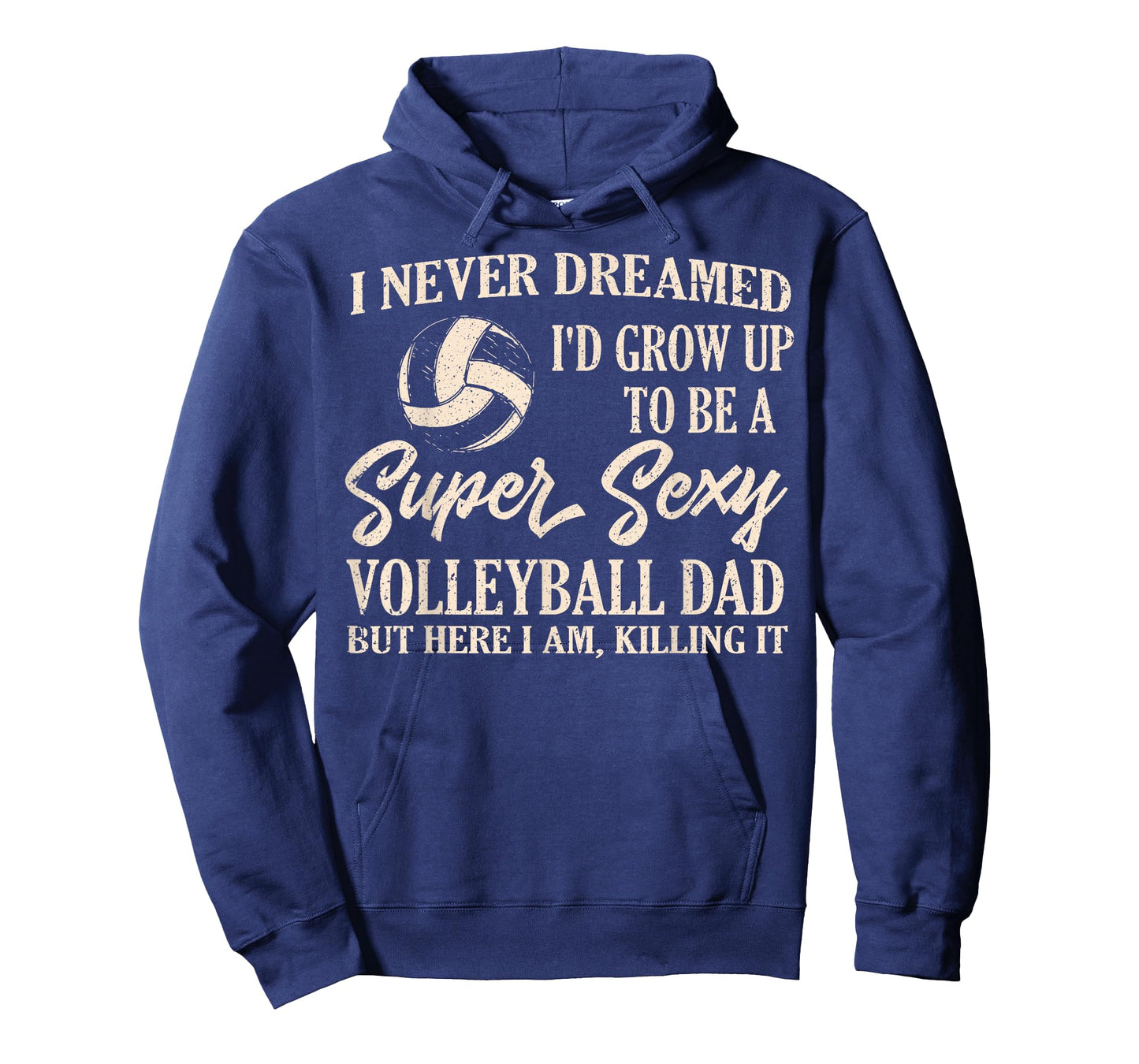 I Never Dreamed I'd Grow Up To Be A Sexy Volleyball Dad Papa T-Shirt