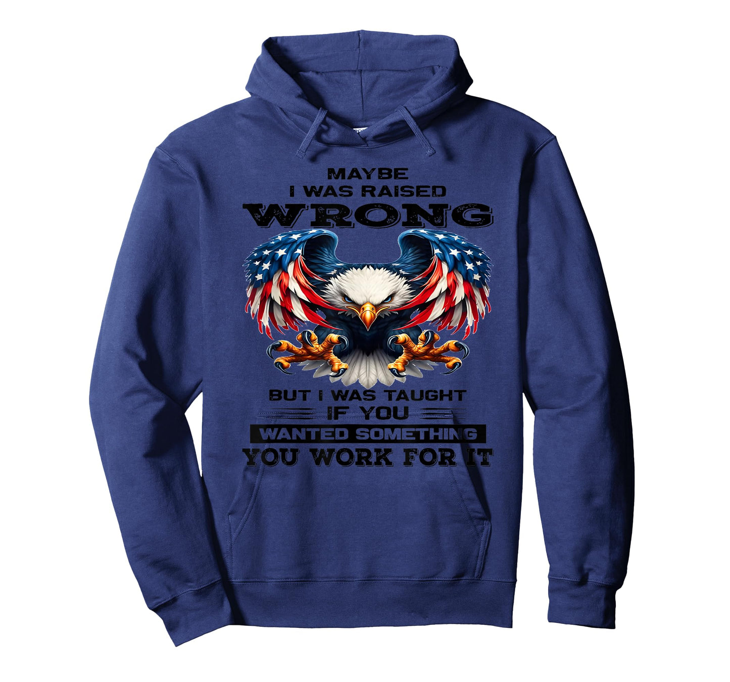 Maybe I was Raised Wrong but I was Taught if You Wanted T-Shirt