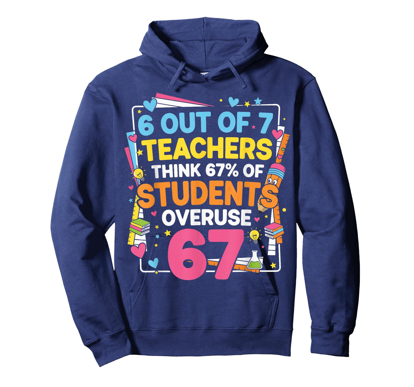 6 Out of 7 Teachers Think 67% of Students Overuse 67 Funny T-Shirt