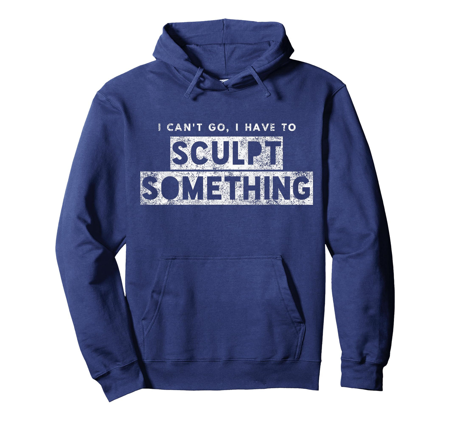 Sculptor Artist Funny Can't Go Have To Sculpt Something T-Shirt