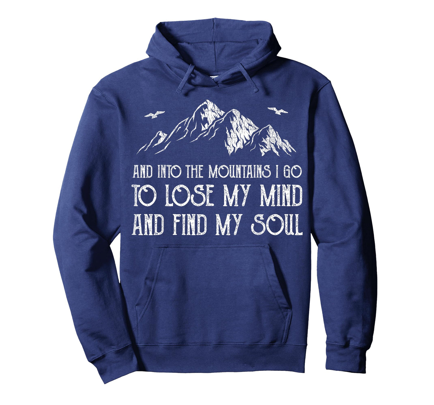 And Into The Mountains I Go To Lose My Mind And Find My Soul T-Shirt