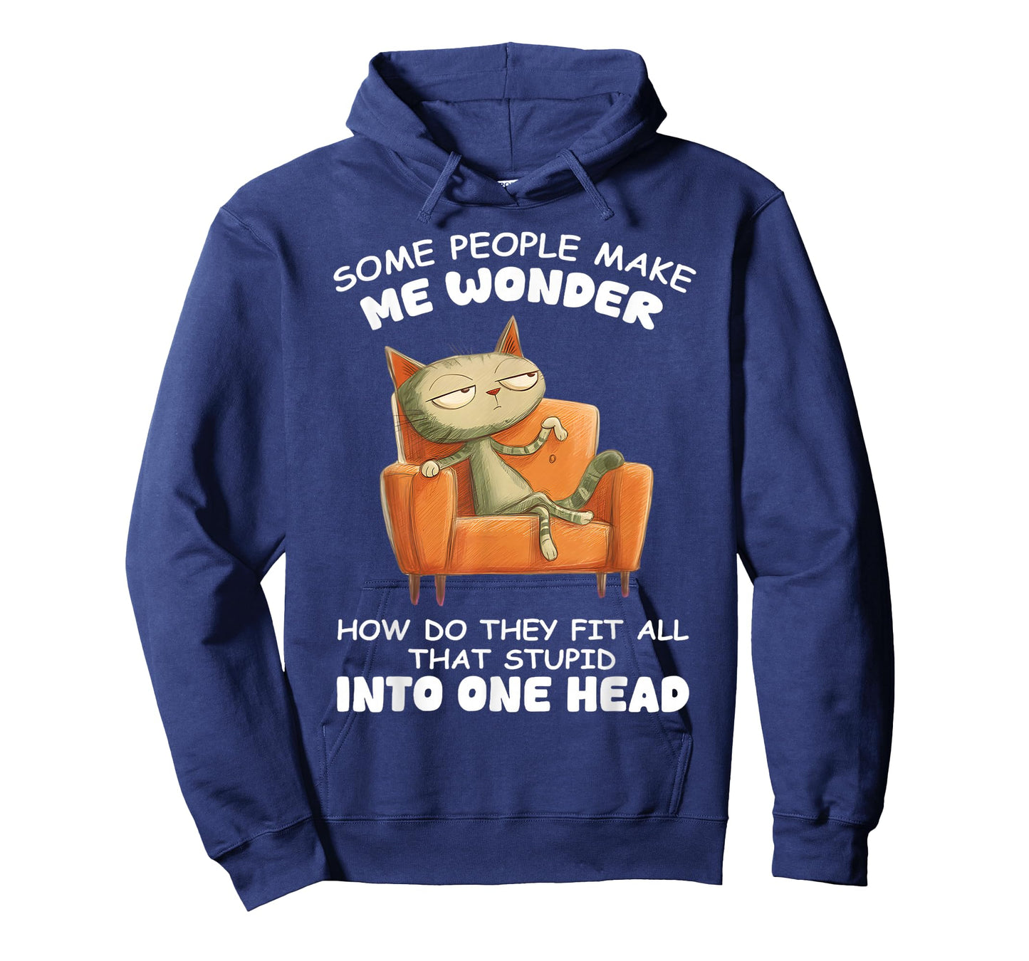 Some People Make me Wonder How do They fit All That Stupid T-Shirt