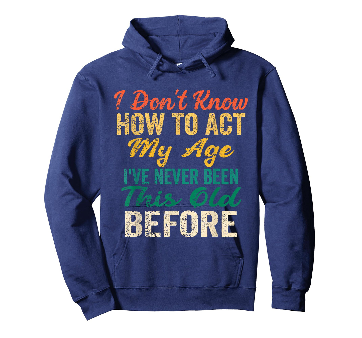 Funny Old People Sayings, I Don't Know How to Act My Age T-Shirt