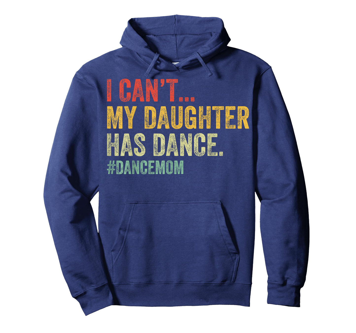 I Can't My Daughter Has Dance Funny Dance Mom T-Shirt