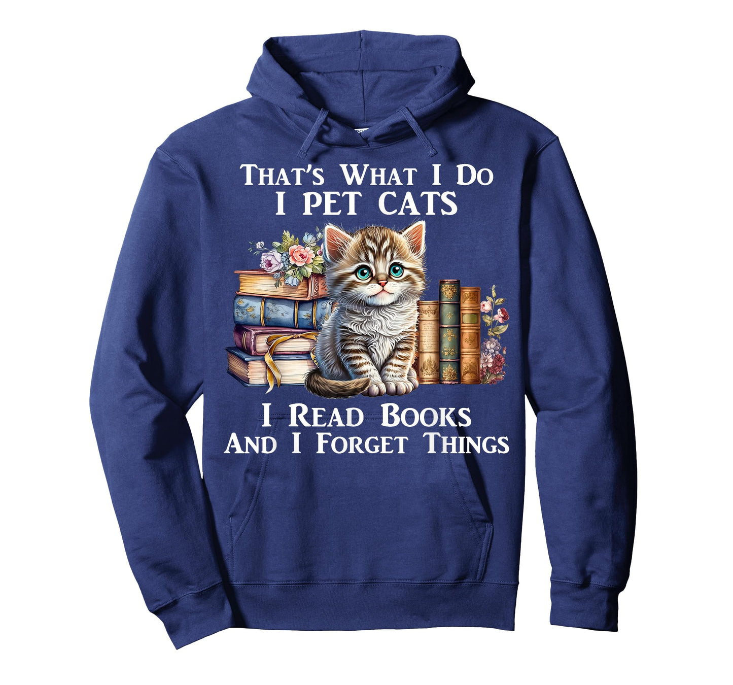 That's What I Do I Pet Cats I Read Books And I Forget Things T-Shirt
