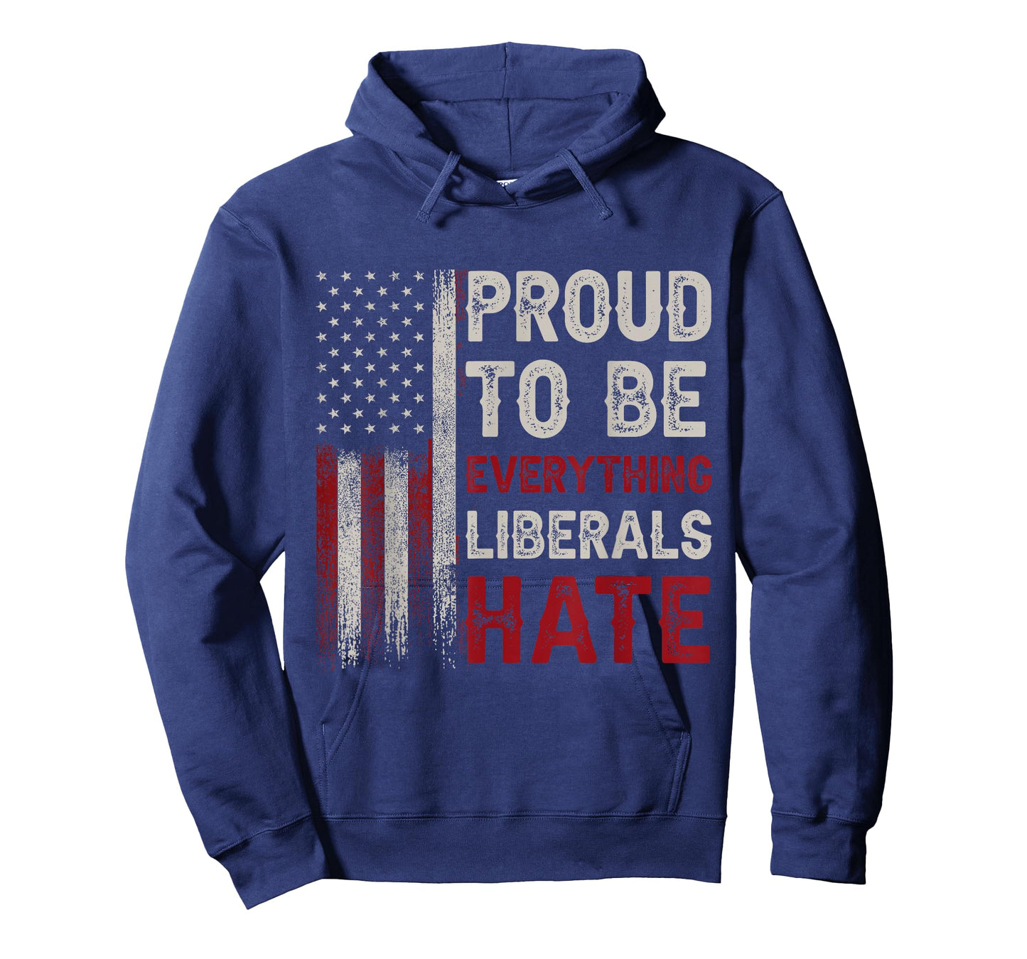 Proud To Be Everything Liberals Hate T-Shirt