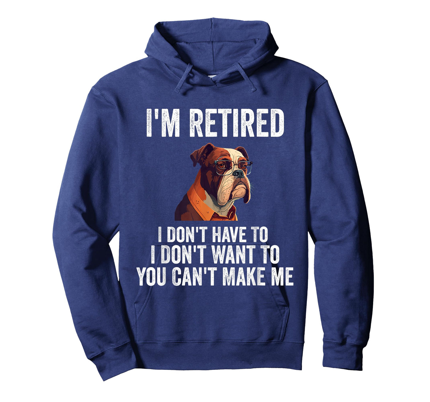 I Don't Want Have To You Can't Make Me I'm Retired Funny dog T-Shirt
