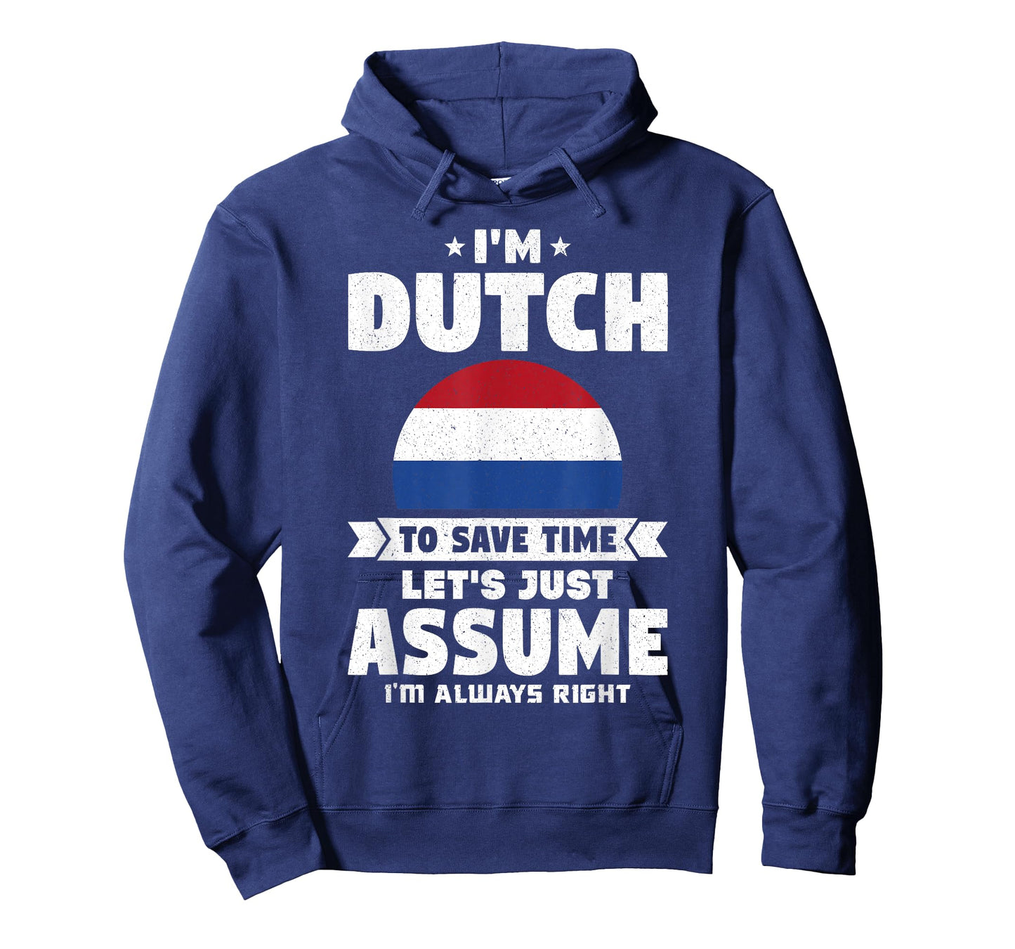 I'm Dutch To Save Time Let's Just Assume Netherlands T-Shirt