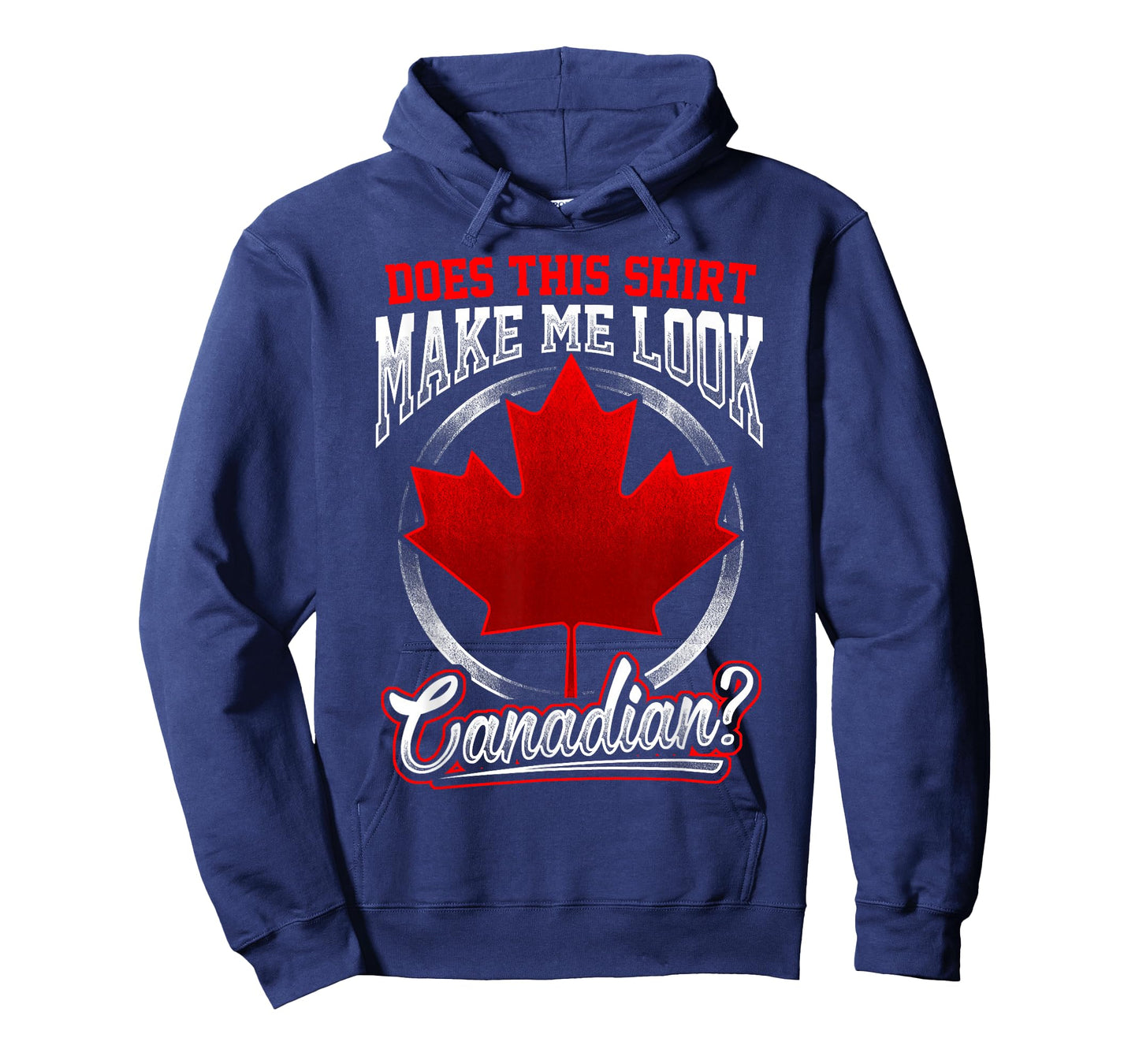 Canada T-Shirt Does This Shirt Make Me Look Canadian T-Shirt