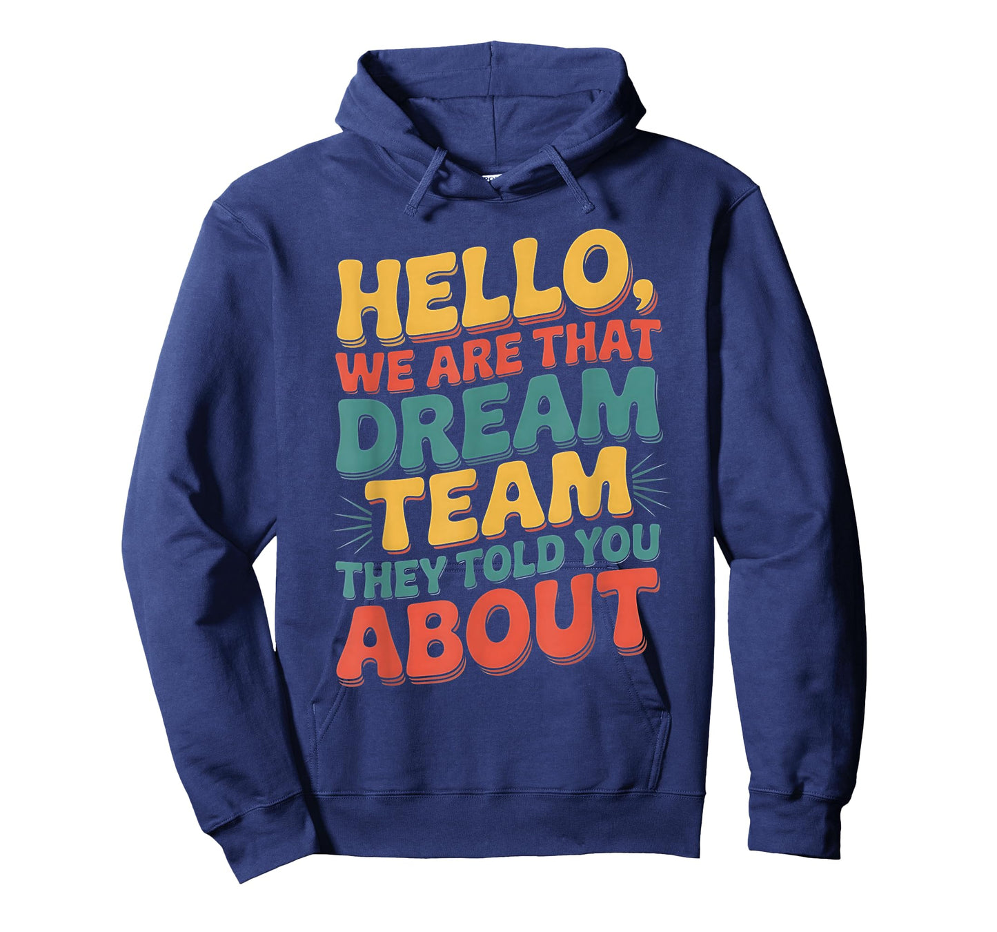 Hello we are That Dream Team They Told You About T-Shirt