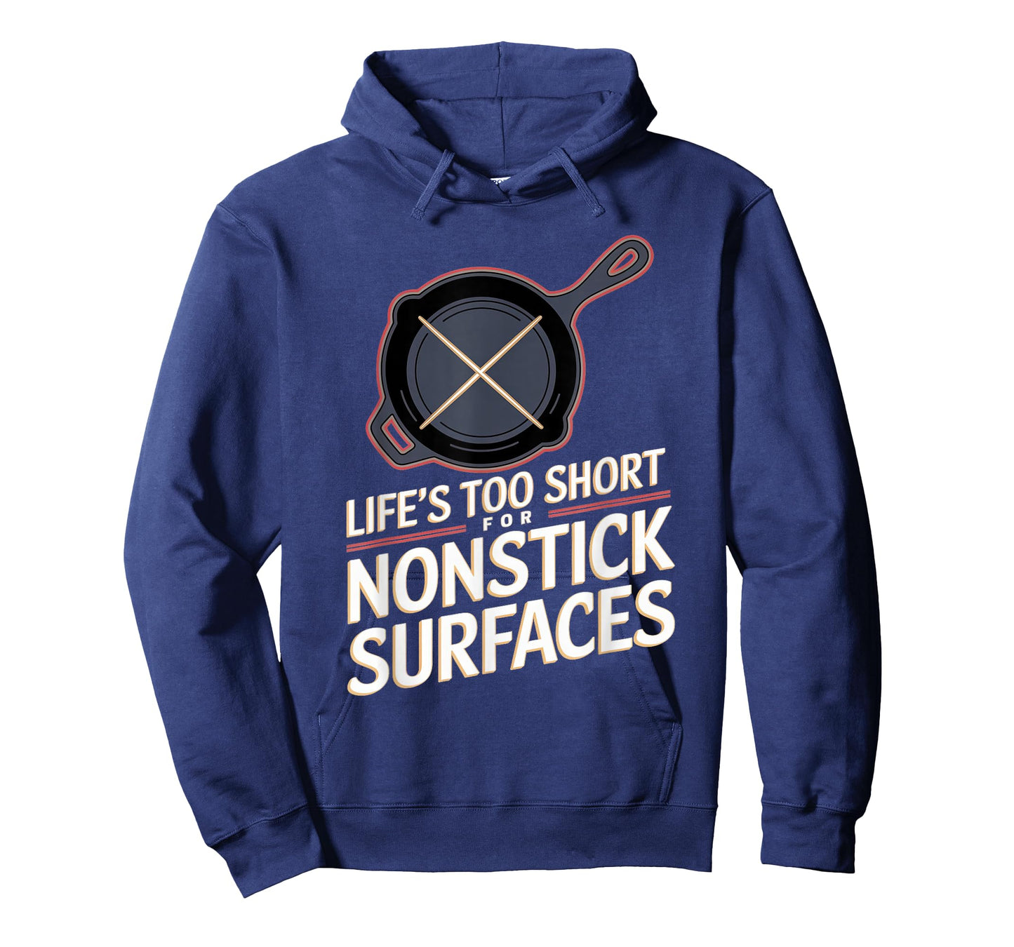 Cast Iron Skillet: Life's Too Short For Nonstick Surfaces T-Shirt