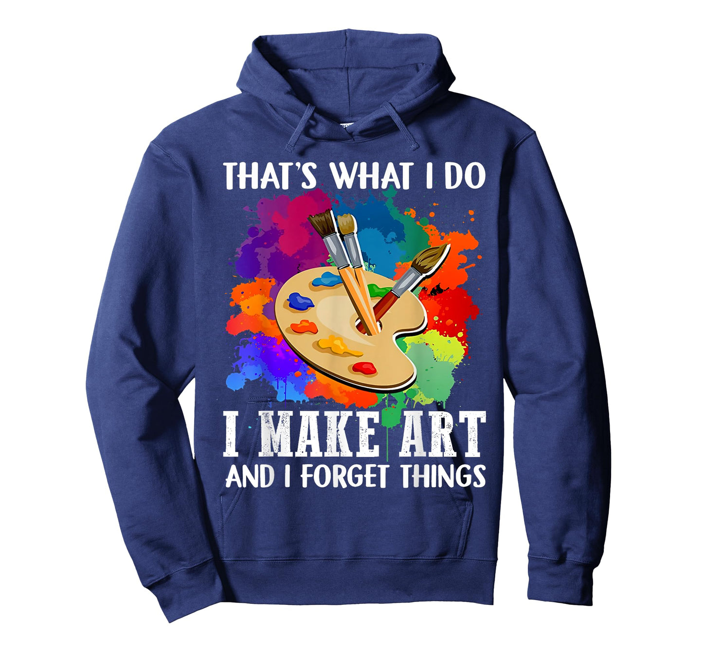 That's What I Do I Make Art and I Forget Things Art Painting T-Shirt