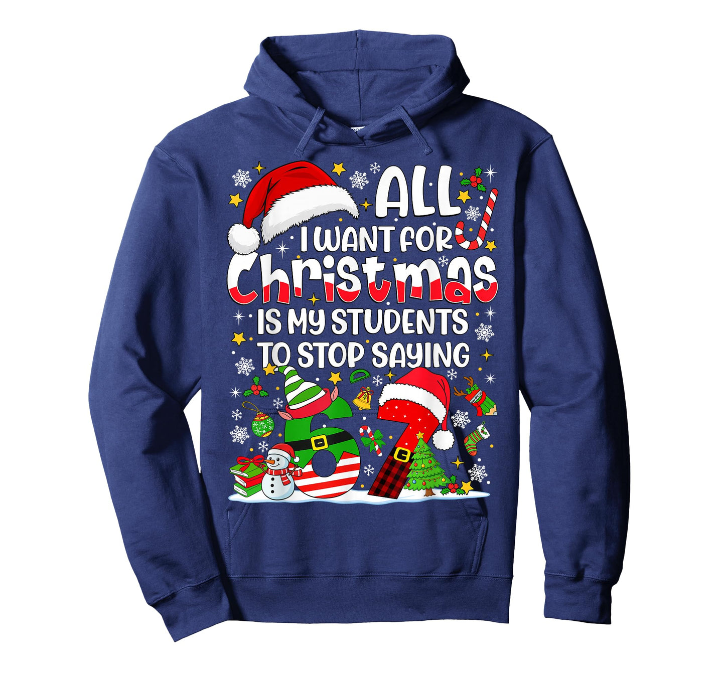 All I Want for Christmas is My Students to Stop Saying 67 T-Shirt