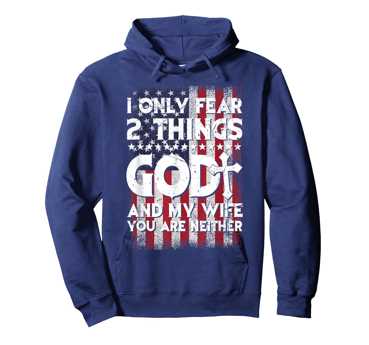 Man I Only Fear 2 Things God And My Wife American Flag T-Shirt