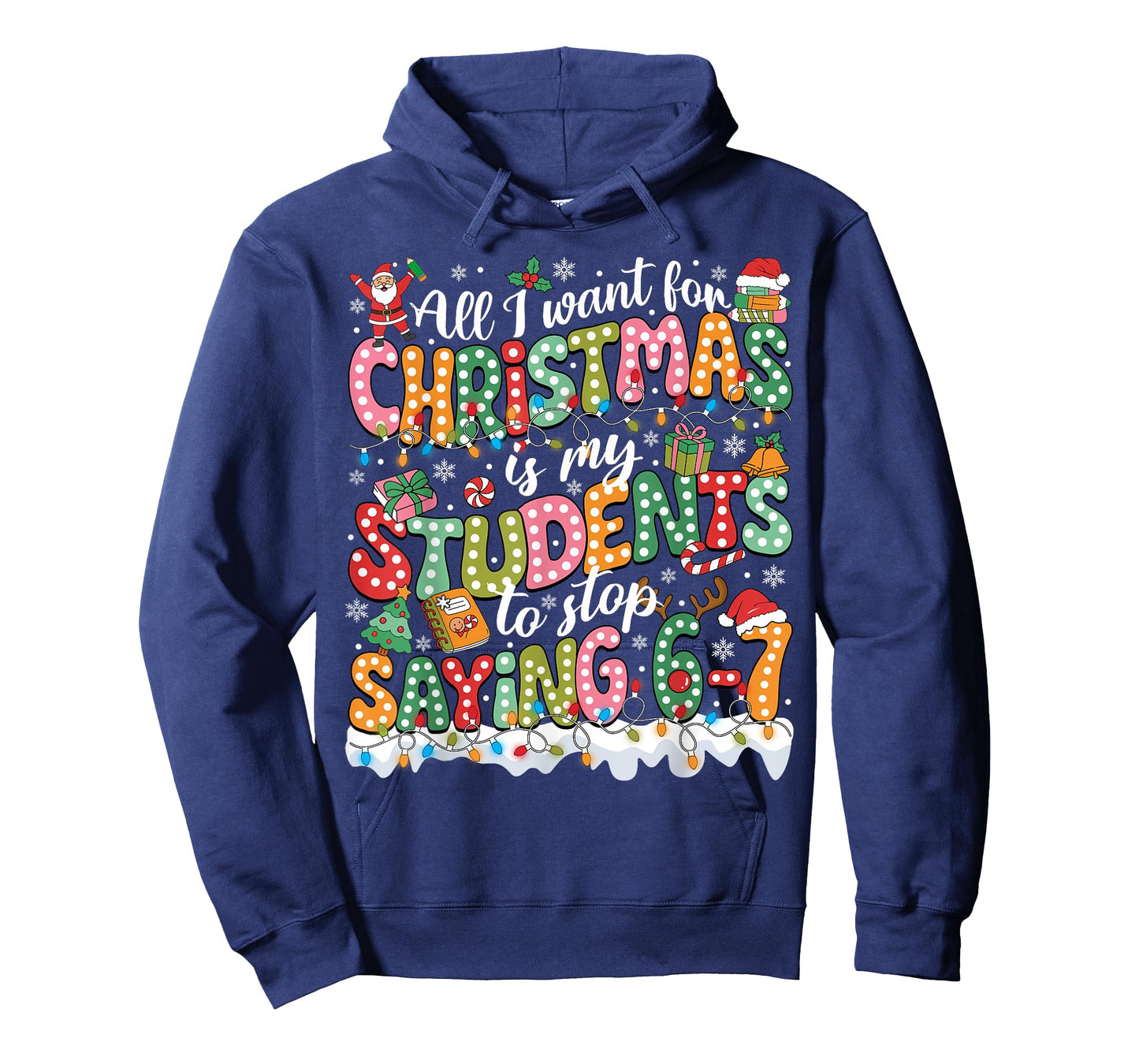 All I Want for Christmas is My Students to Stop Saying 67 T-Shirt