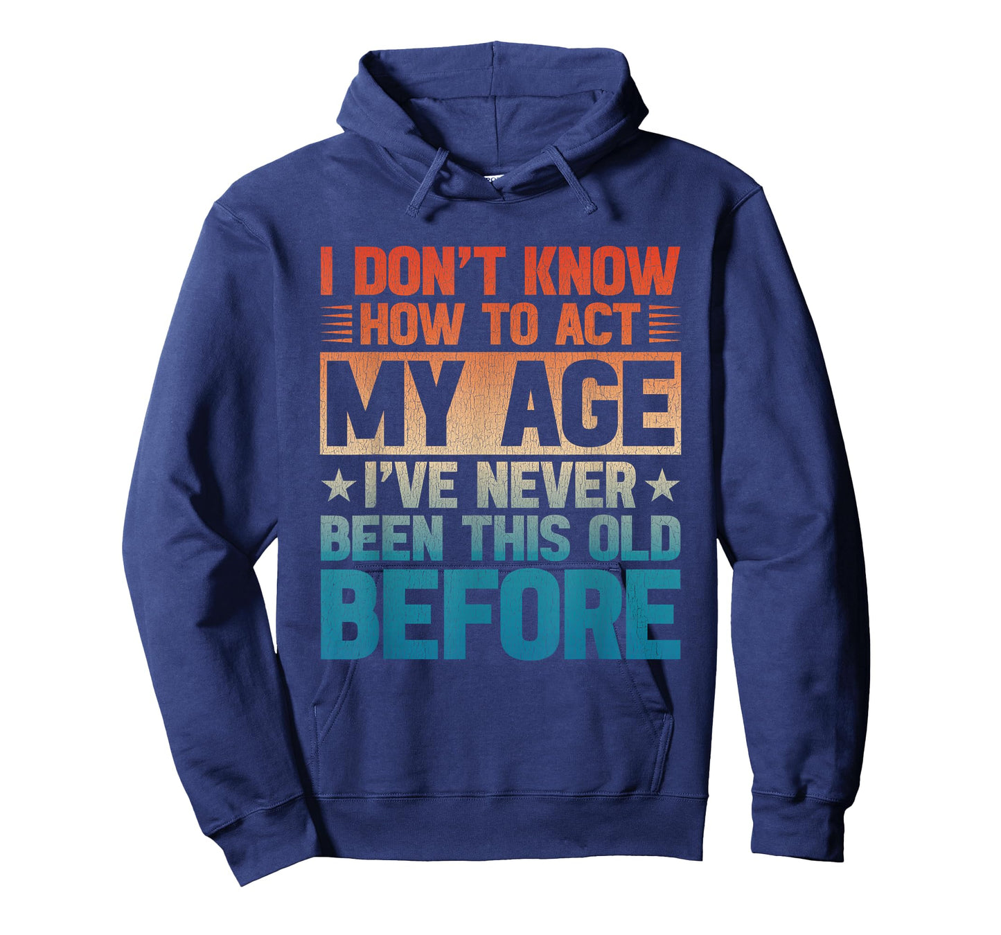 I Don’t Know How to Act My Age I've Never Been This Old T-Shirt