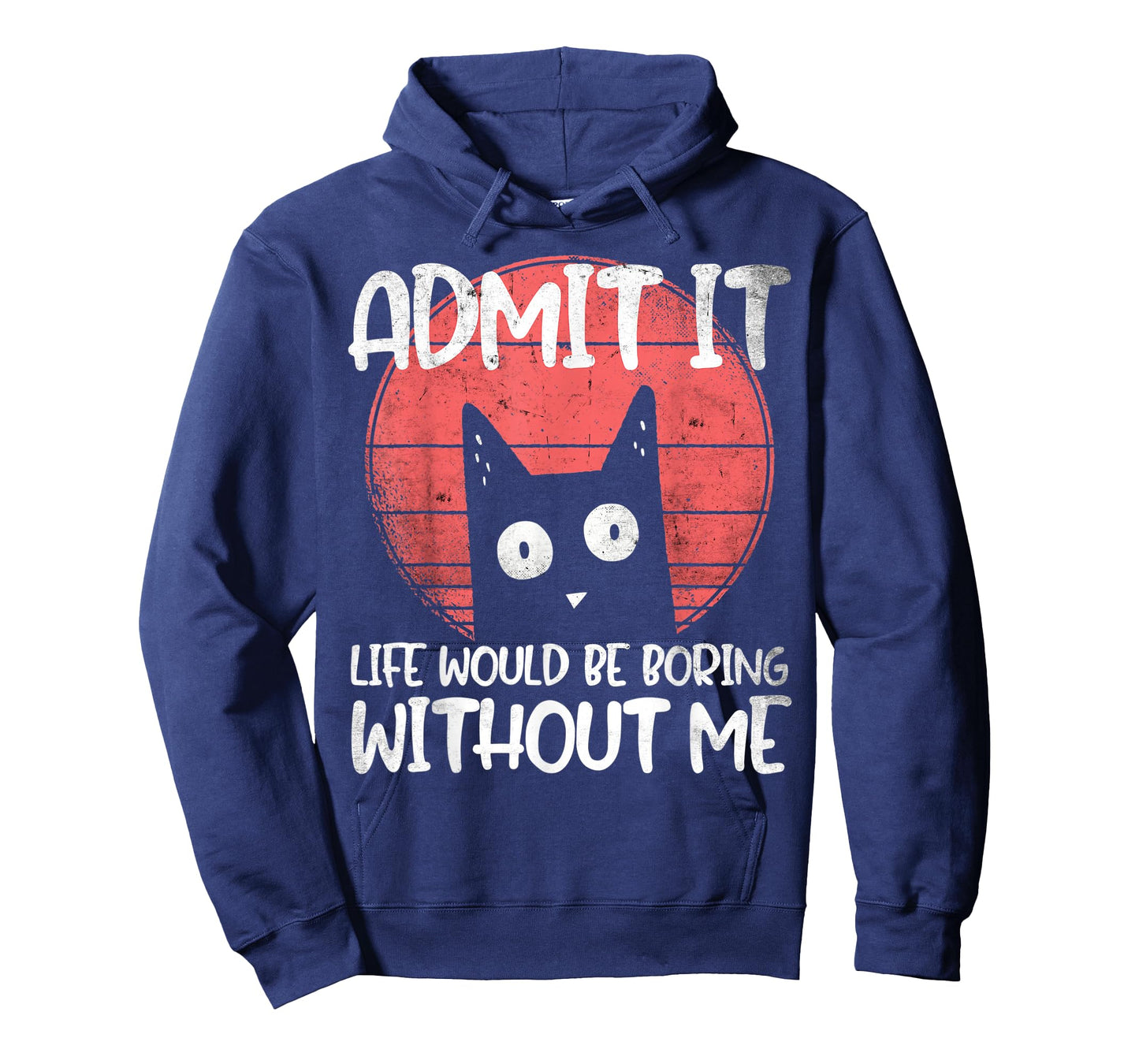 Cat, admit it. Life would be boring without me. T-Shirt