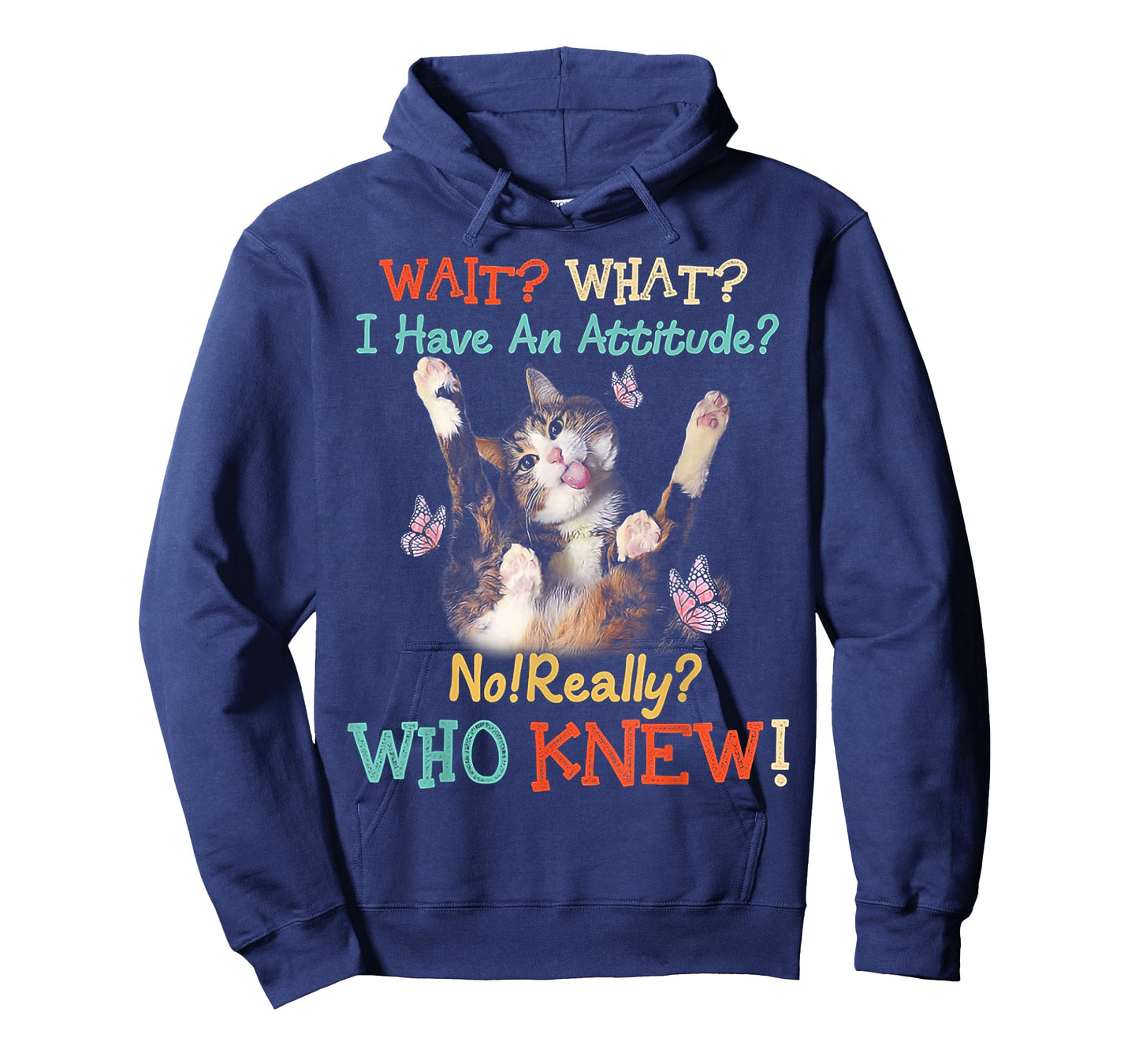 Wait What Cat I Have An Attitude No Really Who Knew Men Women T-Shirt