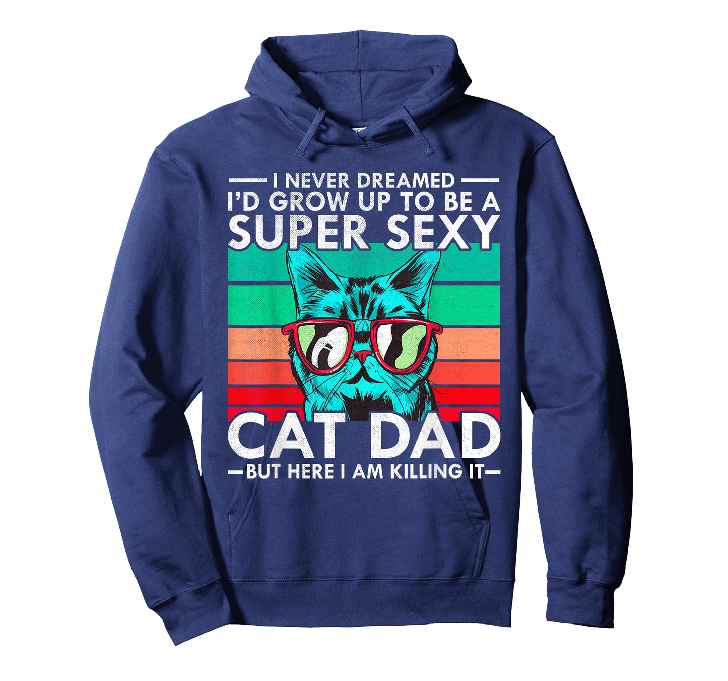 Cat Dad I Never Dreamed I'd Grow Up to be Super Sexy Cat Dad Men Women T-Shirt