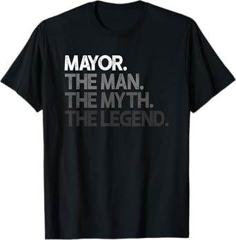 Mayor Gift Man Myth The Legend T-Shirt