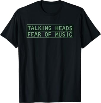 Talking Heads Energetic Encores Fear Of Music Funny Saying T-Shirt