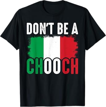 Don't Be A Chooch Funny Saying Humor Italian T-Shirt