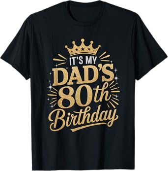 It's My Dad's 80th Birthday Shirts 80 Years Old Funny T-Shirt