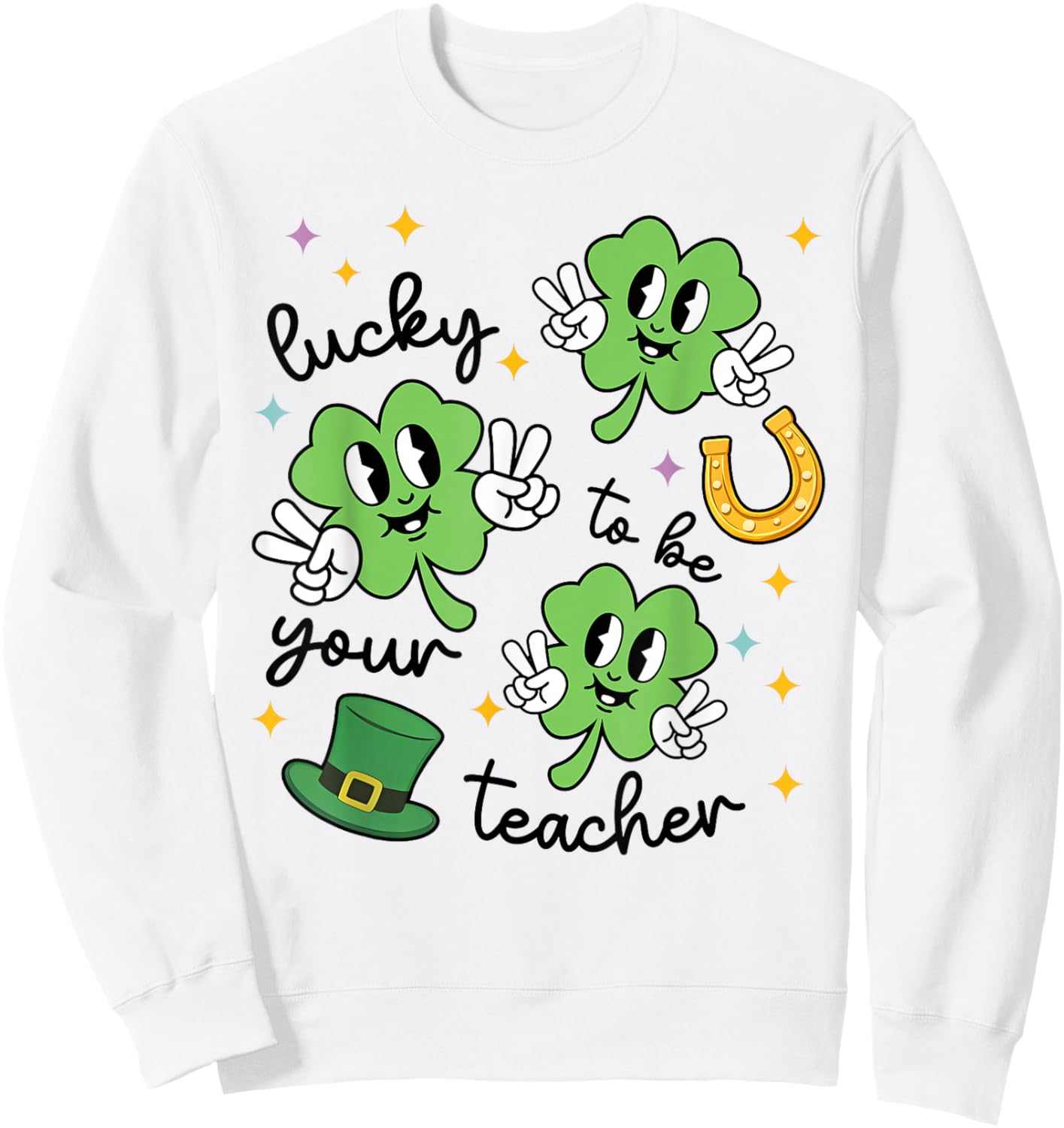 Lucky to Be Your Teacher St Patrick's Day Shamrock Men Women T-Shirt - Sweatshirt | White