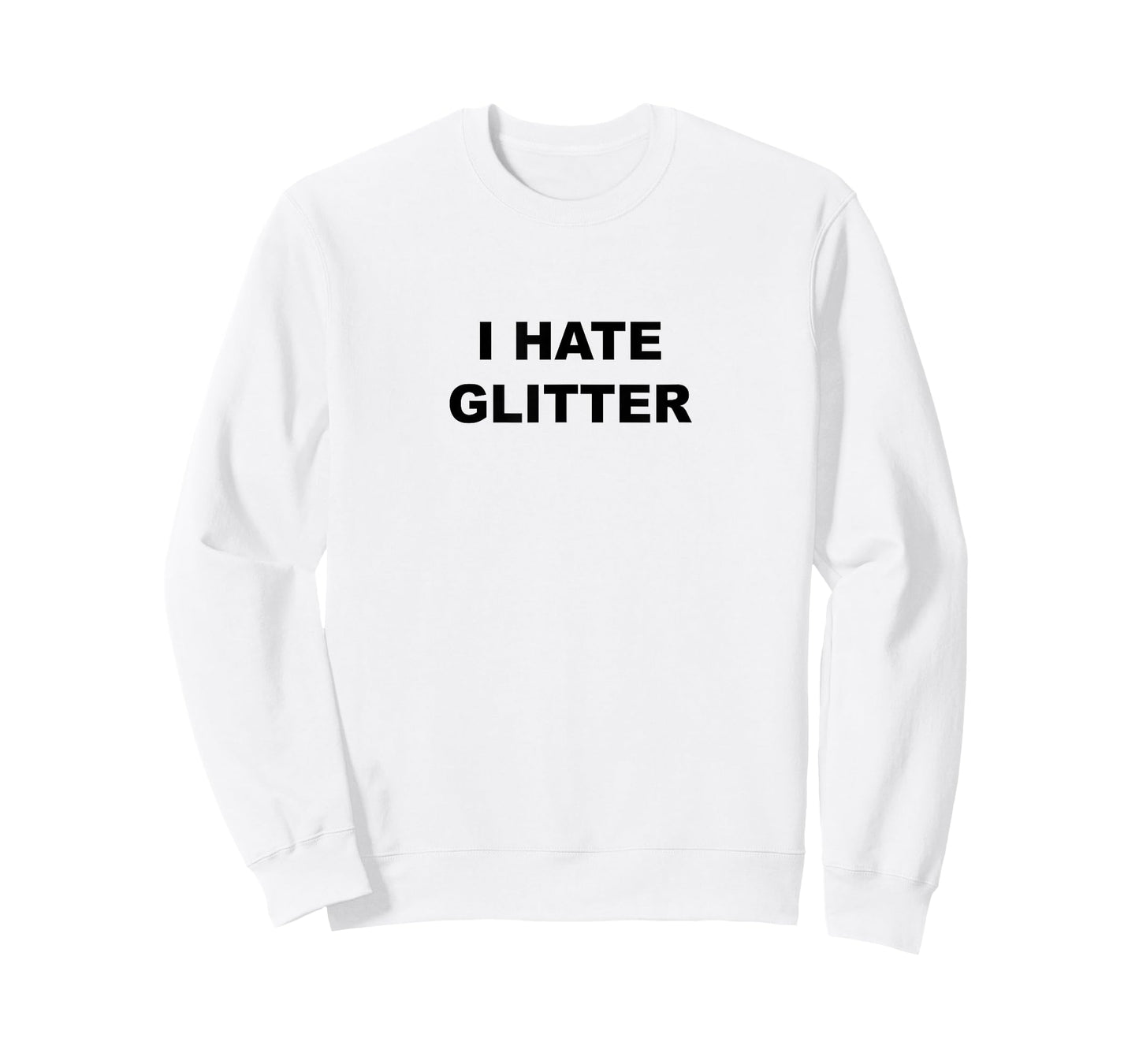 Top That Says I Hate Glitter Funny Because Glitter Sucks T-Shirt
