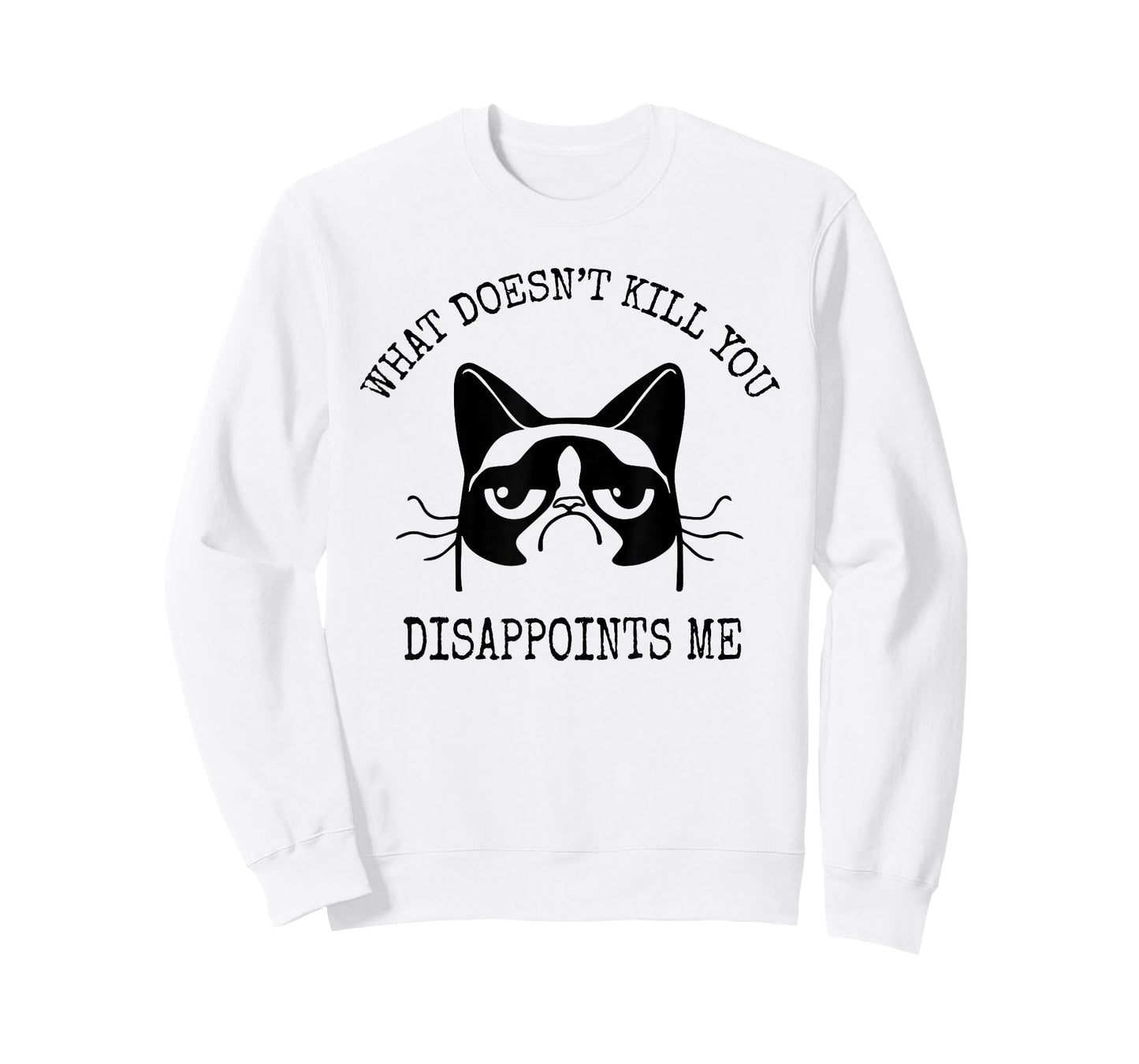 What Doesn't Kill You Disappoints Me Funny Cat Sarcastic Men Women T-Shirt