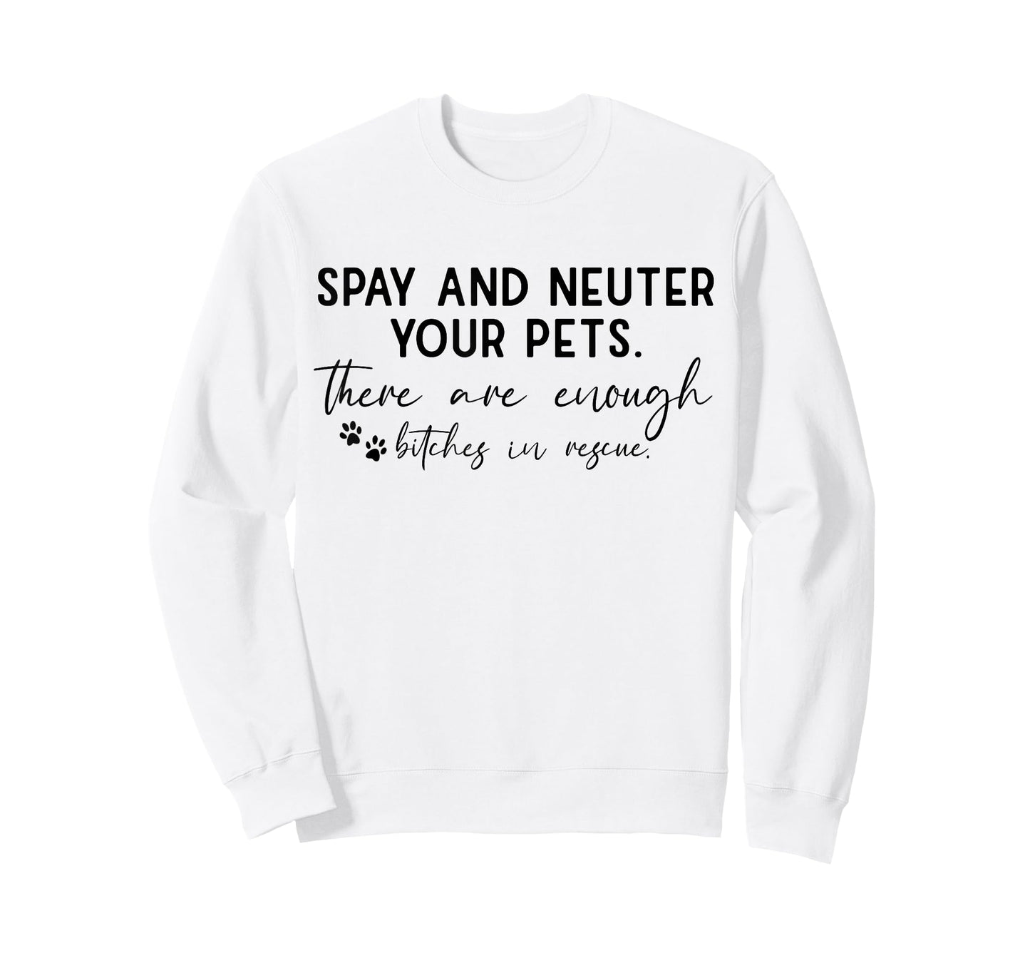 Spay And Neuter Your Pet There Are Enough Bitches In Rescue T-Shirt