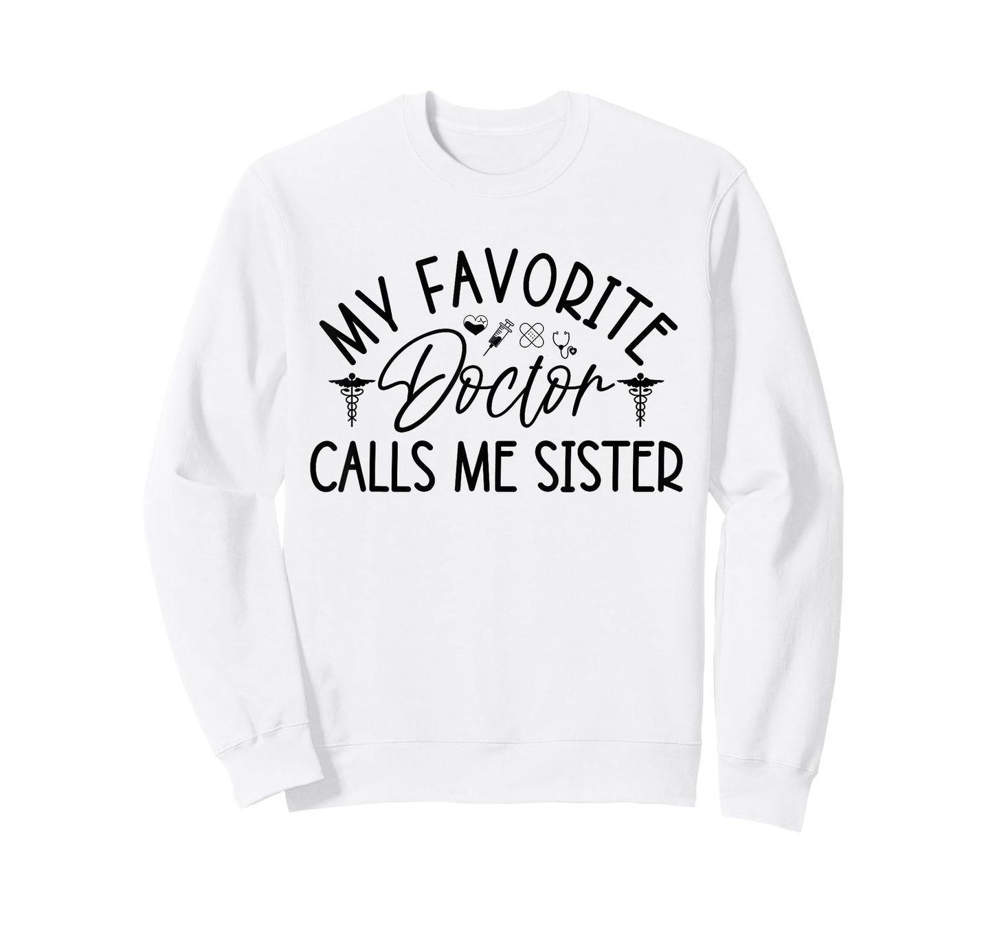 My Favorite Doctor Calls Me Sister Funny Girls Doctor Gifts T-Shirt