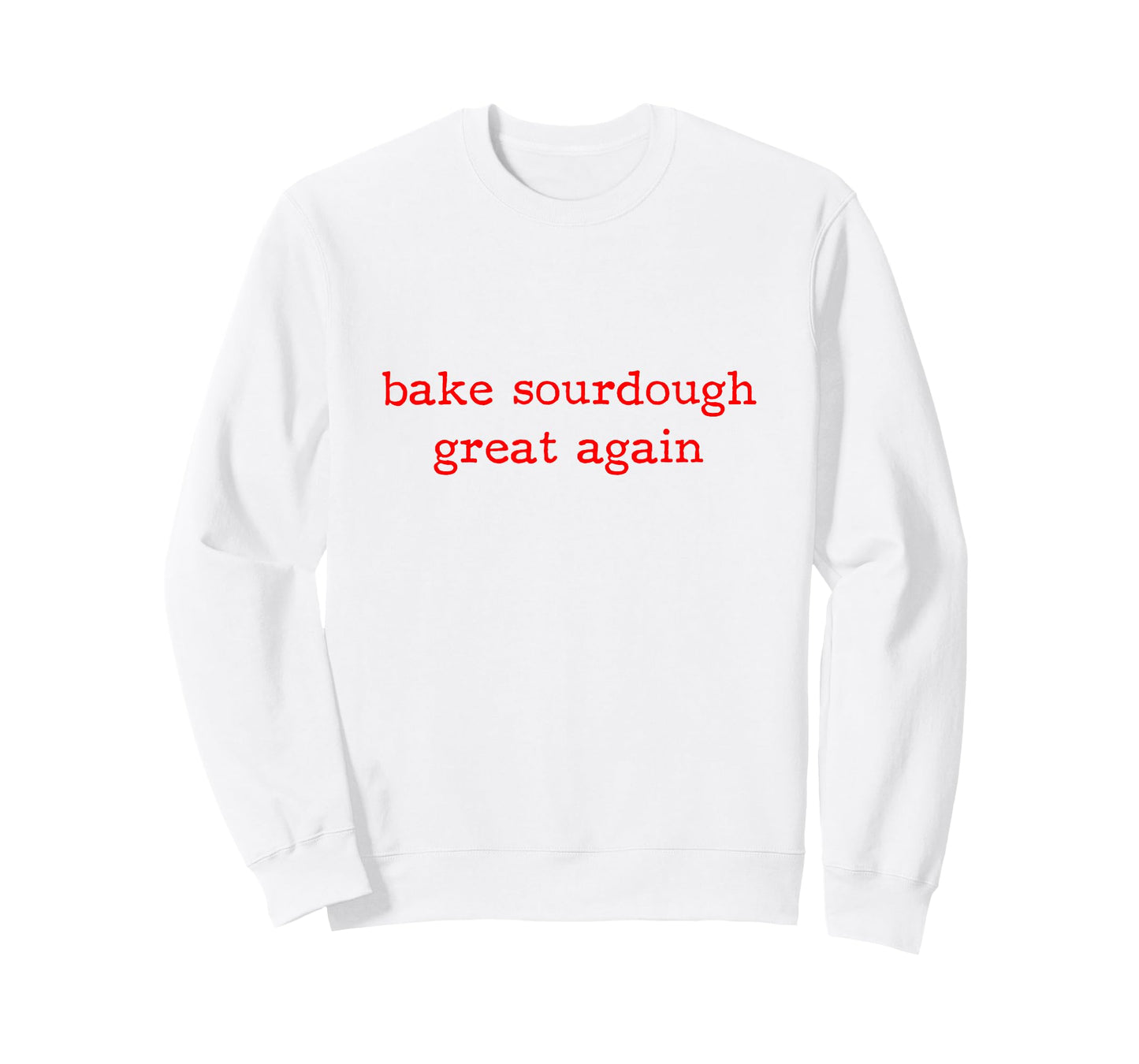 Bake Sourdough Great Again Sourdough Starter Bread Baking T-Shirt