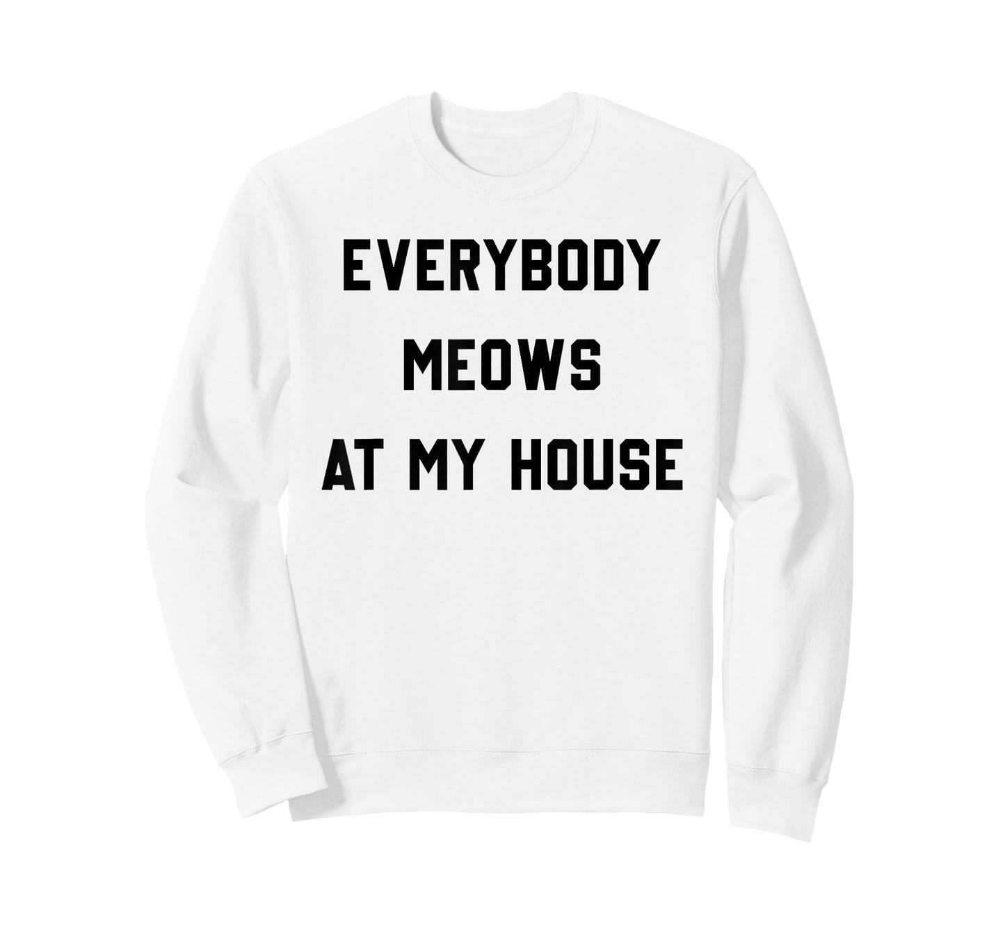 Everybody Meows At My House T-Shirt