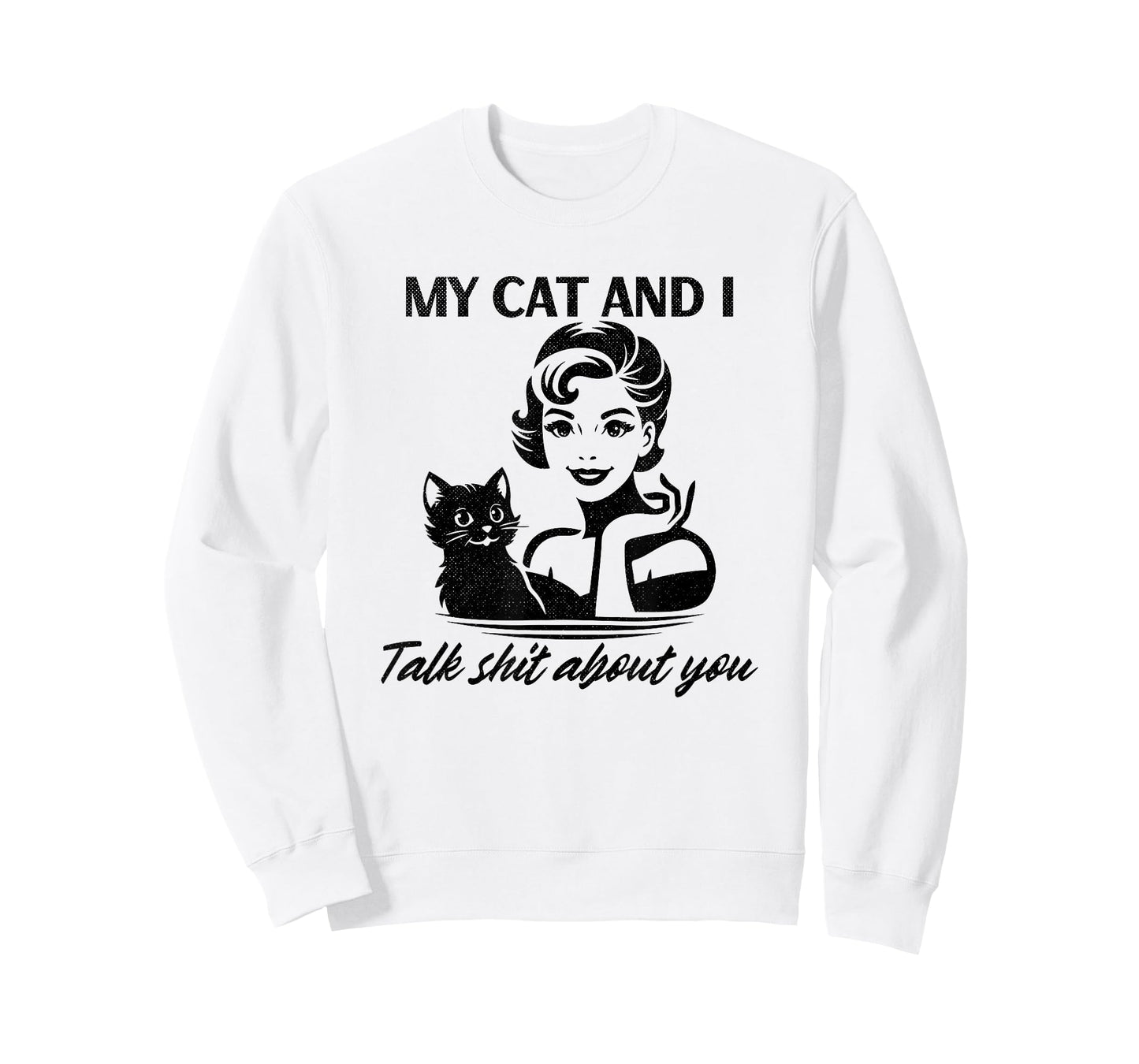 My Cat and I Talk Sh-t About You Funny Sarcastic Woman T-Shirt
