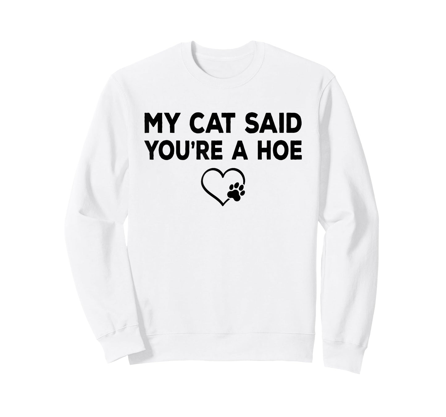 My Cat Said You're a Hoe Funny Sarcastic Cat Lover Joke T-Shirt
