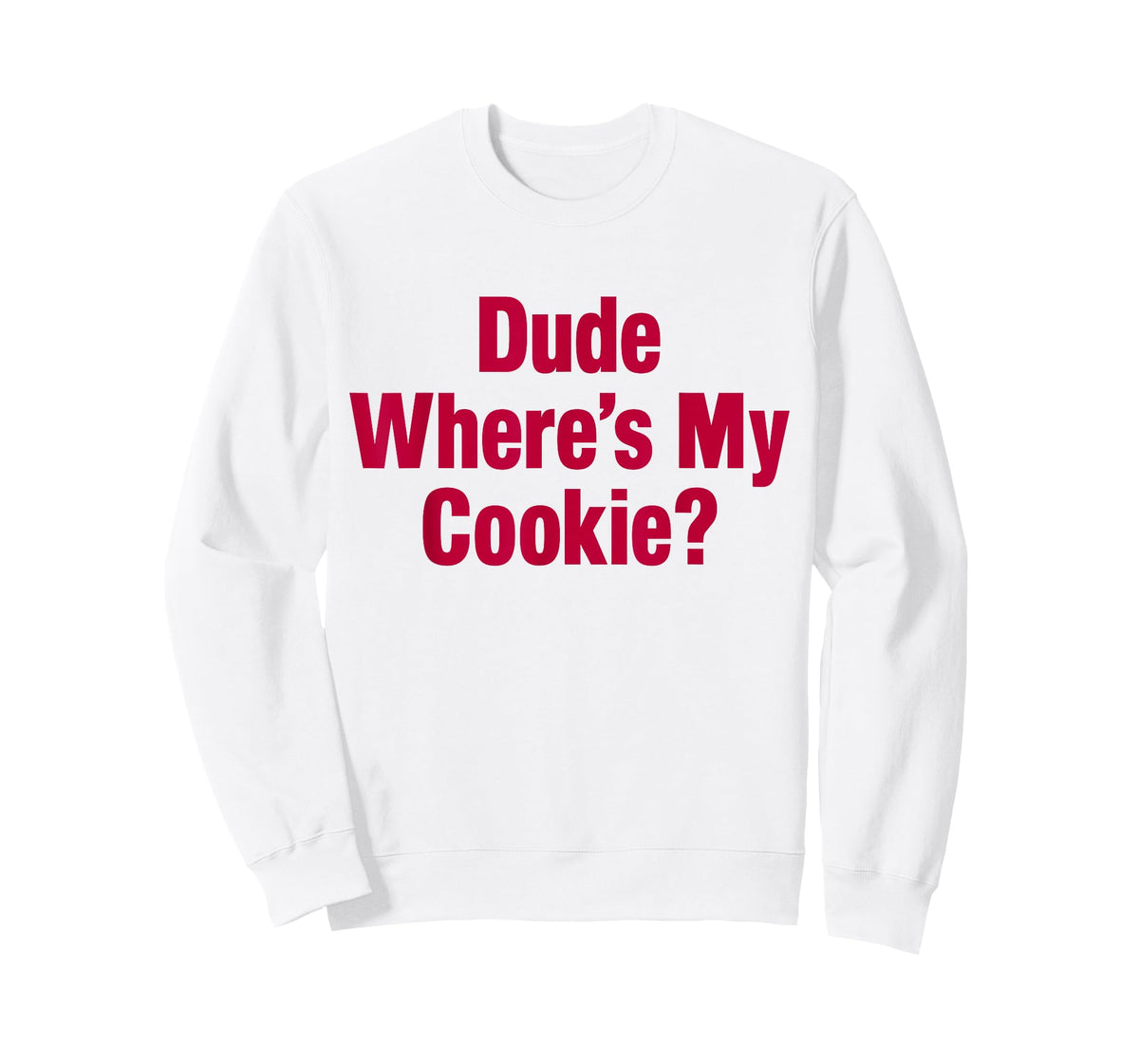 Dude Where's My Cookie Funny Saying T-Shirt